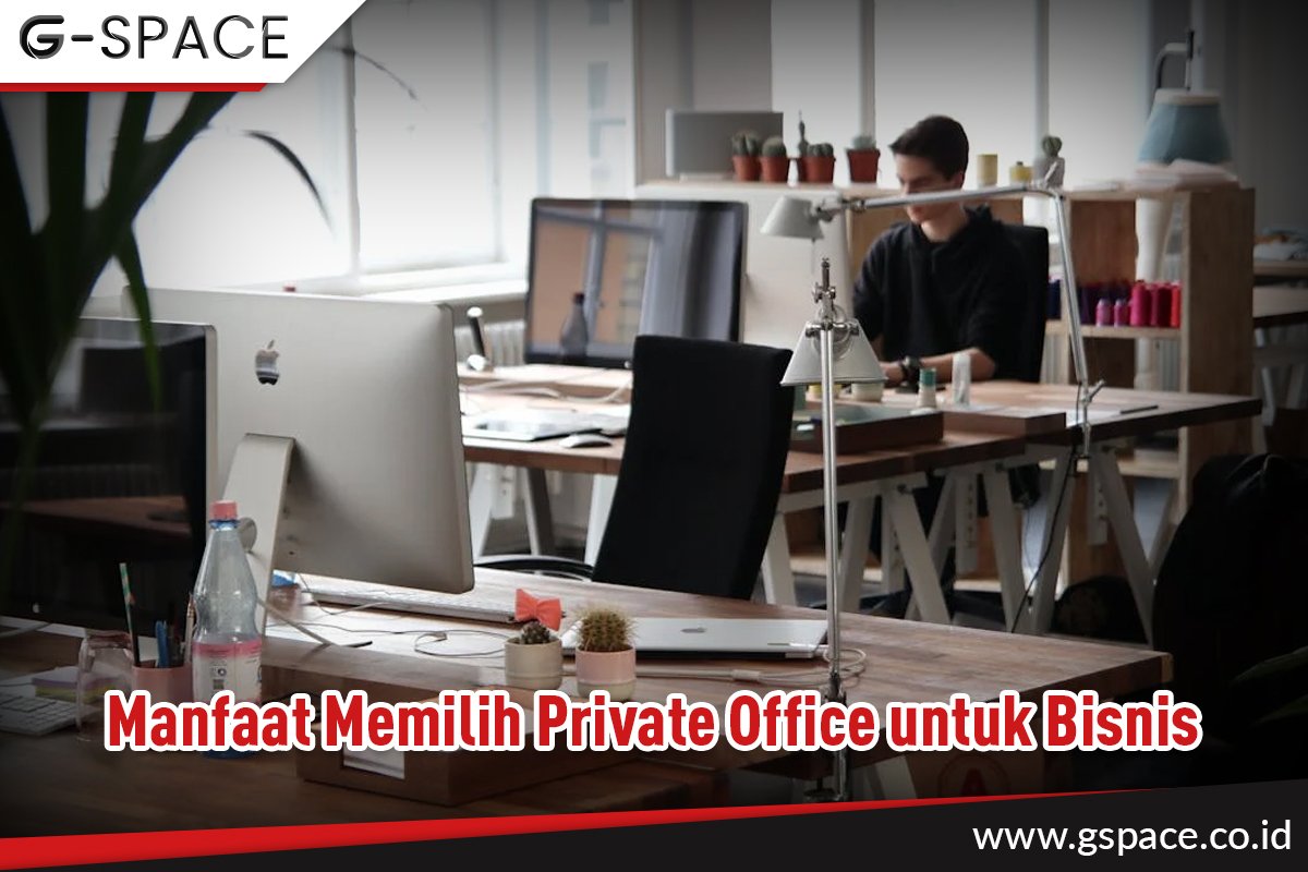 Manfaat Memilih Private Office untuk Bisnis